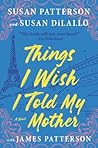 Things I Wish I Told My Mother by Susan  Patterson