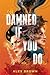 Damned If You Do by Alex Brown