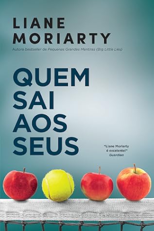 Quem Sai Aos Seus by Liane Moriarty