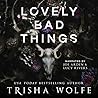 Lovely Bad Things by Trisha Wolfe