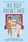 Iris Kelly Doesn't Date by Ashley Herring Blake