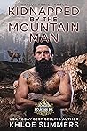 Kidnapped by the Mountain Man by Khloe Summers