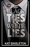 Black Ties & White Lies by Kat Singleton