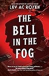 The Bell in the Fog by Lev A.C. Rosen