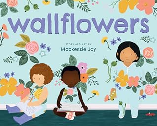 Wallflowers by Mackenzie   Joy