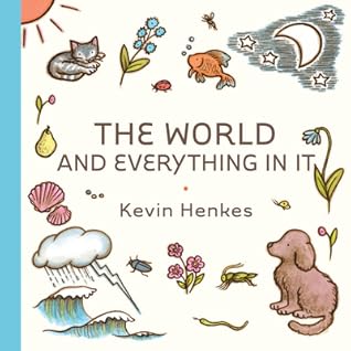 The World and Everything in It by Kevin Henkes