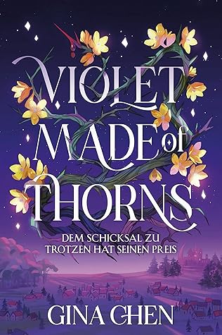 Violet Made of Thorns – Dem Schicksal zu trotzen hat seinen P... by Gina Chen