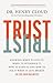 Trust: Knowing When to Give It, When to Withhold It, How to Earn It, and How to Fix It When It Gets Broken