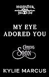 My Eye Adored You by Kylie Marcus