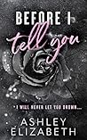 Before I Tell You by Ashley   Elizabeth