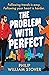 The Problem With Perfect