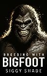 Breeding with Bigfoot by Siggy Shade