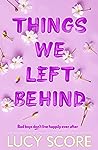 Things We Left Behind by Lucy Score