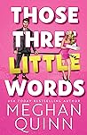 Those Three Little Words by Meghan Quinn