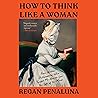 How to Think Like a Woman by Regan Penaluna