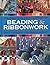 The Practical Encyclopedia of Beading & Ribbonwork: Craft Techniques - Materials - Projects