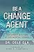 Be a Change Agent: Leadersh...