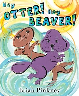 Hey Otter! Hey Beaver! by Brian Pinkney