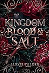 Kingdom of Blood and Salt by Alexis Calder