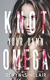 Knot Your Damn Omega by Devyn Sinclair