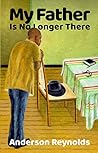 My Father Is No Longer There by Anderson Reynolds