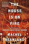 The House Is on Fire by Rachel Beanland