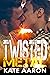 Twisted Metal by Kate Aaron