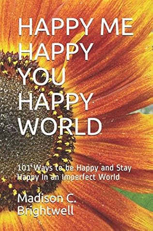 HAPPY ME HAPPY YOU HAPPY WORLD by Madison C. Brightwell