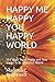 HAPPY ME HAPPY YOU HAPPY WORLD by Madison C. Brightwell