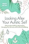 Looking After Your Autistic Self: A Personalised Self-Care Approach to Managing Your Sensory and Emotional Well-Being