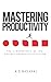 Mastering Productivity: The 5 Ingredients of the Optimal Productivity System