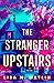 The Stranger Upstairs by Lisa M. Matlin