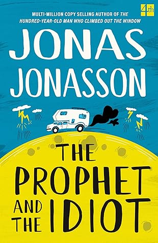 The Prophet and the Idiot: The new satirical novel from the multi-million copy bestselling author of The Hundred-Year-Old Man Who Climbed Out of the Window and Disappeared