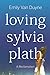 Loving Sylvia Plath: A Recl...