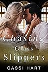 Chasing Glass Slippers by Cassi Hart