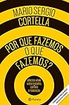 Porque Fazemos O Que Fazemos by Mario Sergio Cortella