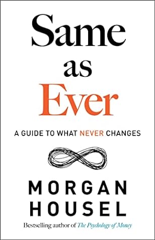 Same as Ever by Morgan Housel