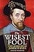 The Wisest Fool: The Lavish Life of James VI and I