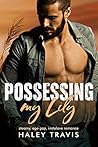 Possessing My Lily by Haley Travis