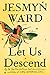 Let Us Descend by Jesmyn Ward