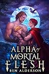 Book cover for Alpha of Mortal Flesh (Darkmourn Universe, #3)