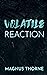 Volatile Reaction