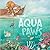 Aqua Paws: A book about Friendship, Courage, and the Ocean