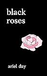 black roses: poems about love, heartbreak, mental health, self love, depression, healing, grief & loss — poetry books for young adults, women & teens