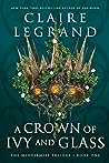 A Crown of Ivy and Glass by Claire Legrand