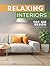 RELAXING INTERIORS: A Gift for Homeowners | Ideal Book for First Time Home Buyers | Kitchen Renovation Ideas Book | A Present (Picture Book) for Adults & Seniors who love beautiful homes