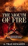 The Mouth of Fire by A. Trae McMaken