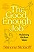 The Good Enough Job: Reclaiming Life from Work