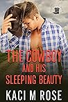 The Cowboy and His Sleeping Beauty by Kaci M. Rose