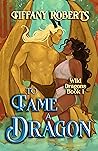 To Tame a Dragon by Tiffany Roberts